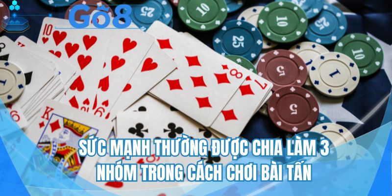 Sức mạnh thường được chia làm 3 nhóm trong cách chơi bài tấn