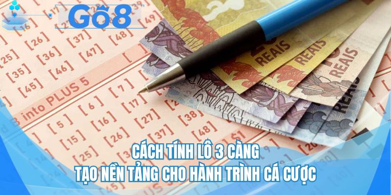 Cách tính lô 3 càng tạo nền tảng cho hành trình cá cược