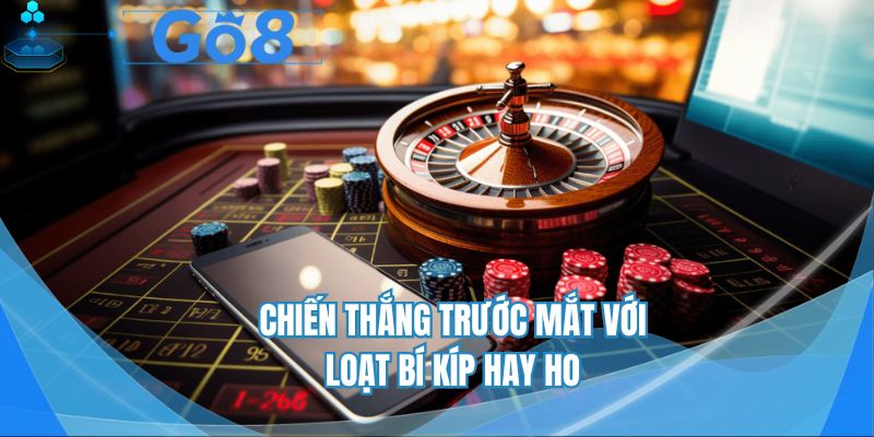 Chiến thắng trước mắt với loạt bí kíp hay ho