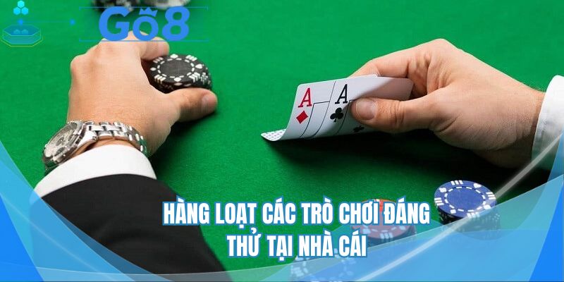 Hàng loạt các trò chơi đáng thử ở nhà cái