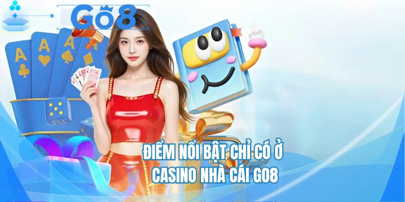 Điểm nổi bật chỉ có ở casino nhà cái GO8