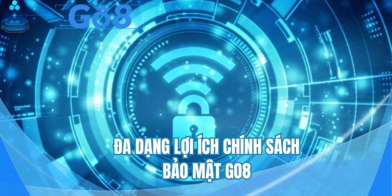 Đa dạng lợi ích chính sách bảo mật GO8