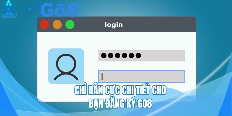 Chỉ dẫn cực chi tiết cho bạn đăng ký GO8