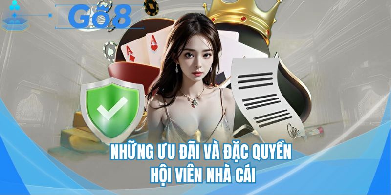 Những ưu đãi và đặc quyền của hội viên nhà cái