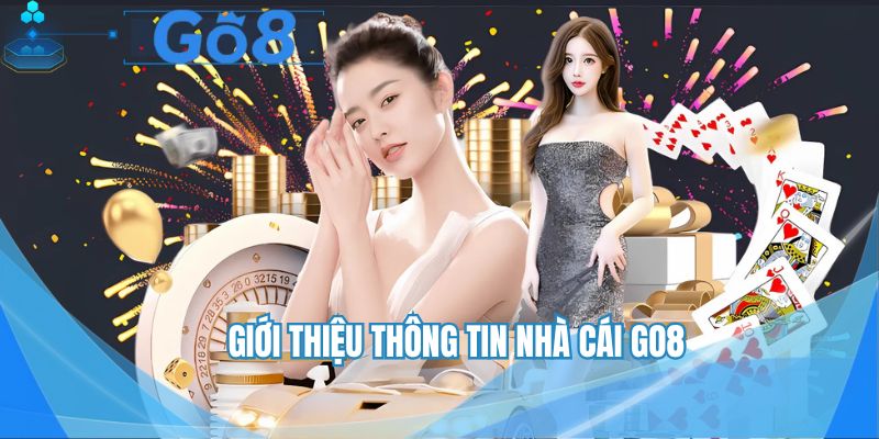 Tìm hiểu thông tin tổng quan về nhà cái GO8
