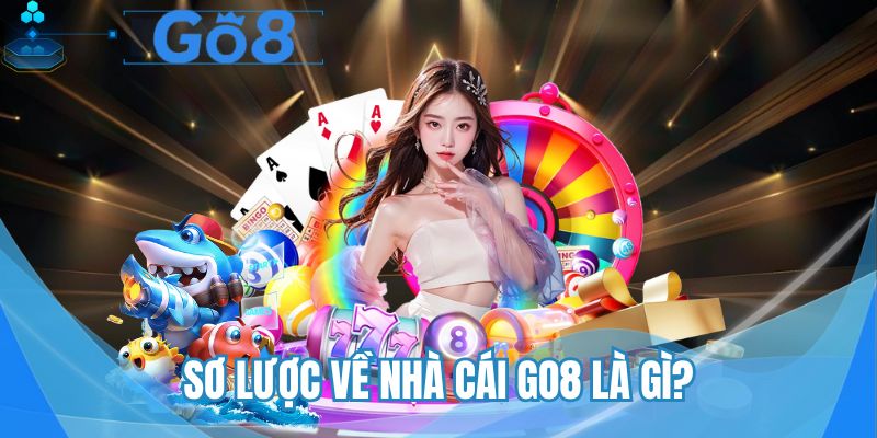 Sơ lược về nhà cái GO8 là gì?