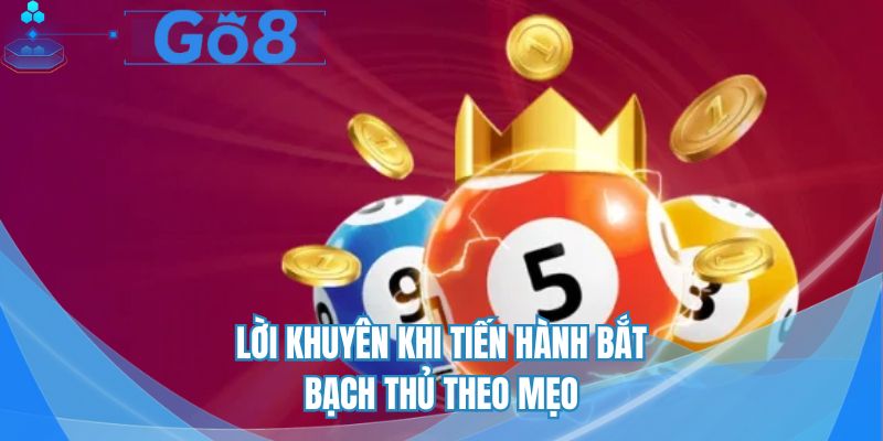 Lời khuyên khi tiến hành bắt bạch thủ theo mẹo