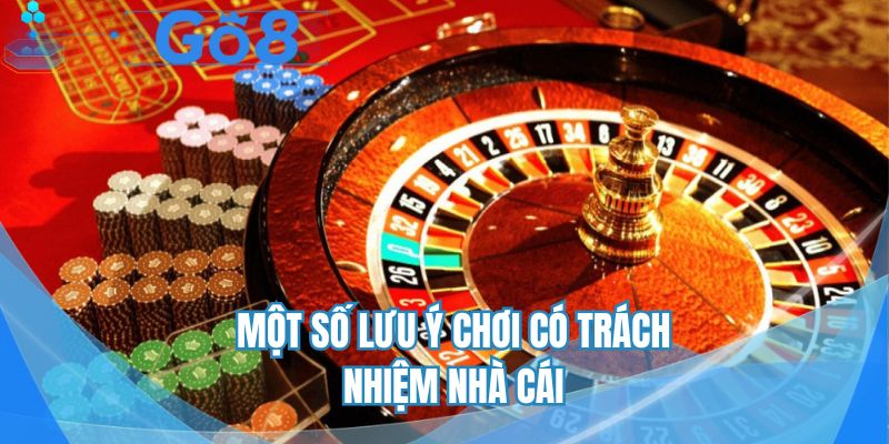 Một số điều lưu ý chơi có trách nhiệm ở nhà cái