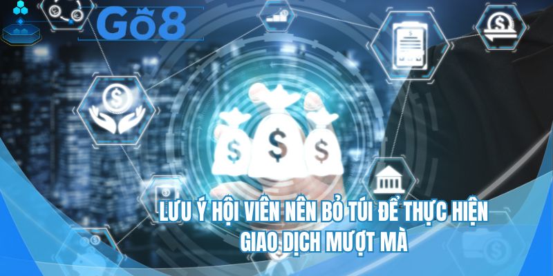 Lưu ý hội viên nên bỏ túi để thực hiện giao dịch mượt mà