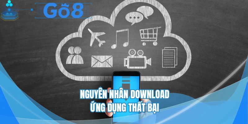 Nguyên nhân download ứng dụng thất bại