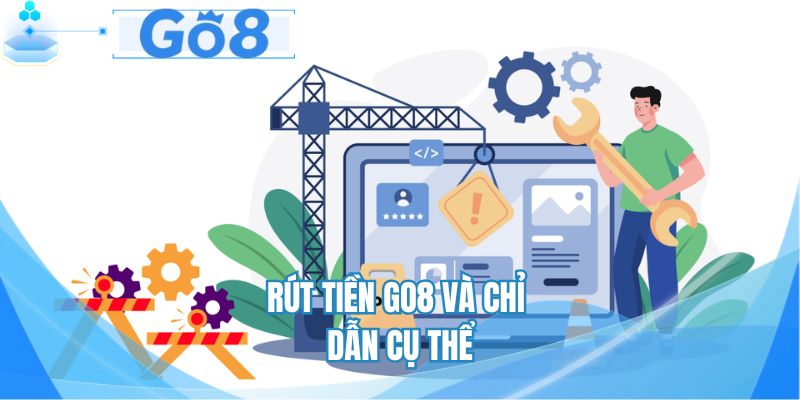 Rút tiền GO8 và chỉ dẫn cụ thể