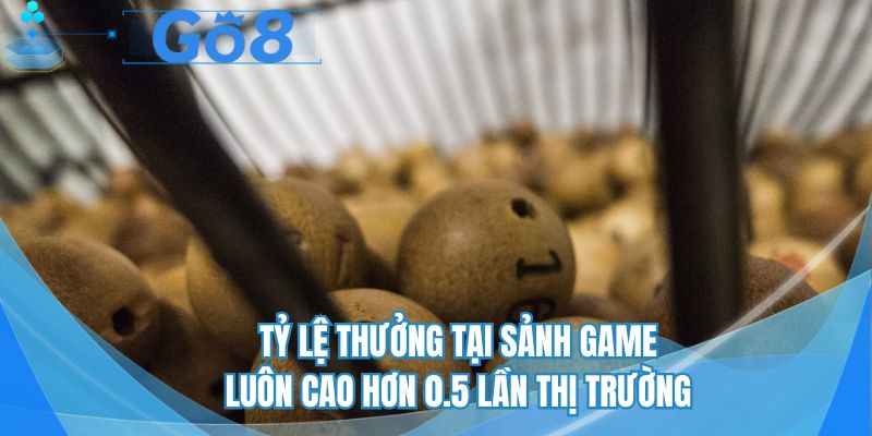 Tỷ lệ thưởng tại sảnh game luôn cao hơn 0.5 lần thị trường